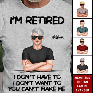 I'm Retired You Can't Make Me Retirement Gift For Dad Husband Grandpa - Personalized T-Shirt