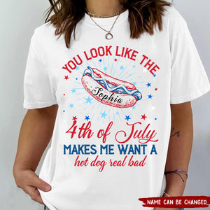 You Look Like The 4th Of July Makes Me Want A Hot Dog Real Bad Personalized T-shirt