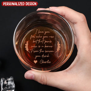 I Love You For Who You Are But That Sure Is A Bonus - Personalized Engraved Whiskey Glass