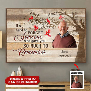 It’s Hard To Forget Someone Who Gave You So Much To Remember - Personalized Canvas, Memorial Gifts