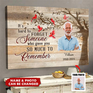 It’s Hard To Forget Someone Who Gave You So Much To Remember - Personalized Canvas, Memorial Gifts