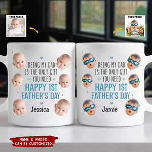 Being My Dad Is The Only Gift First Father's Day - Personalized Photo Mug