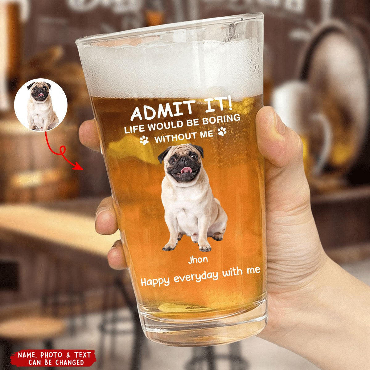 Life Would Be Boring Without Me - Personalized Photo Dog Cat Print Beer Glass