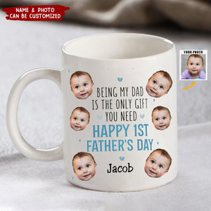 Being My Dad Is The Only Gift First Father's Day - Personalized Photo Mug