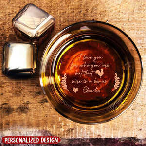 I Love You For Who You Are But That Sure Is A Bonus - Personalized Engraved Whiskey Glass