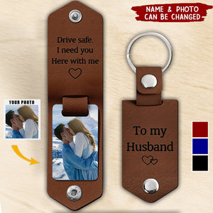 Custom Photo Drive Safe I Need You Here With Me - Personalized Leather Photo Keychain