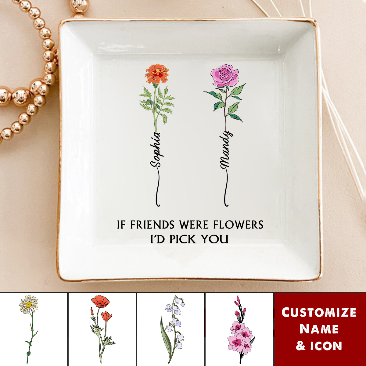 If Friends Were Flowers I'd Pick You - Personalized Jewelry Dish - Christmas Gift For Best Friends, BFF, Sisters