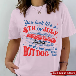 You Look Like The 4th Of July Makes Me Want A Hot Dog Real Bad - Personalized T-shirt