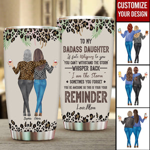 To My Daughter Whisper Back I Am The Storm - Personalized Tumbler Cup