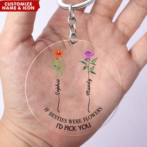 If Friends Were Flowers I'd Pick You - Personalized Acrylic Keychain