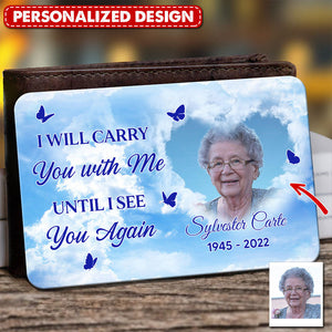 Memorial Custom Photo I'll Carry You With Me Until I See You Again Personalized Metal Wallet Card