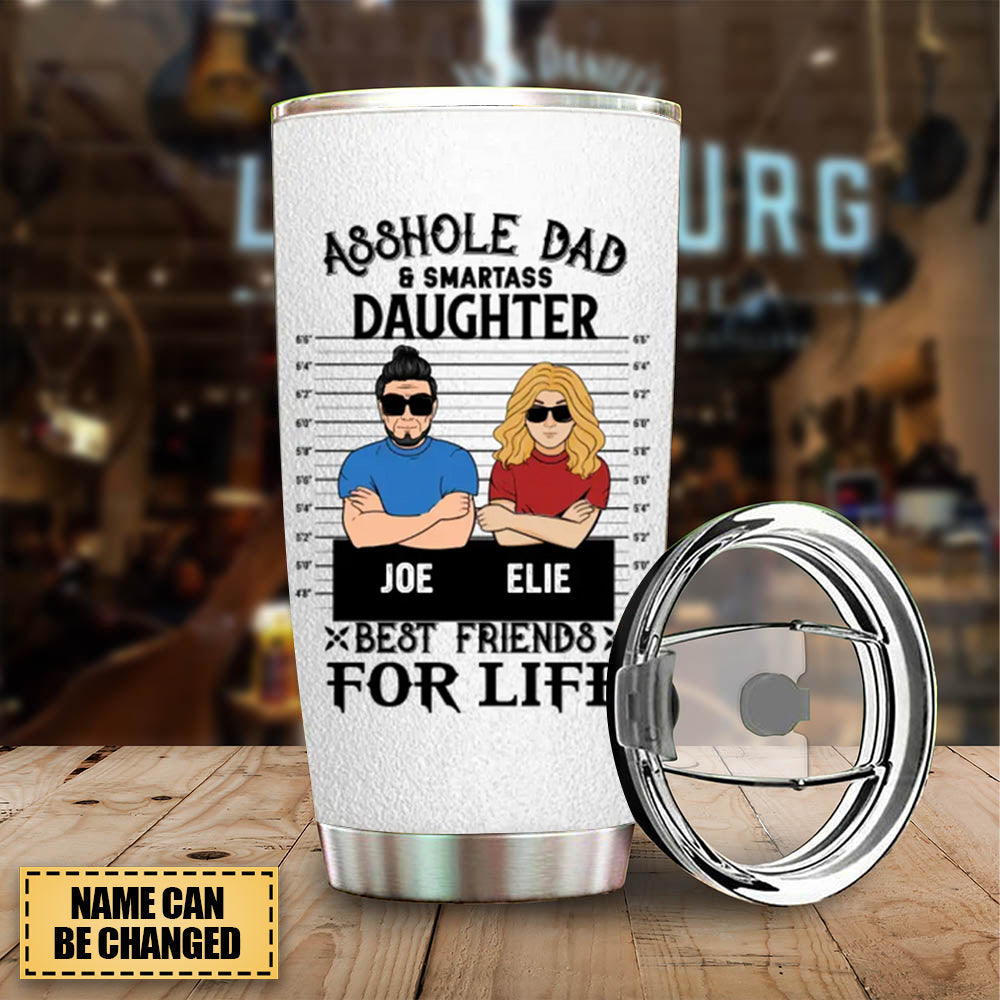 Custom Personalized Dad And Daughter Tumbler - Gift Idea For Father's Day From Daughter - Asshole Dad & Smartass Daughter Best Friends For Life