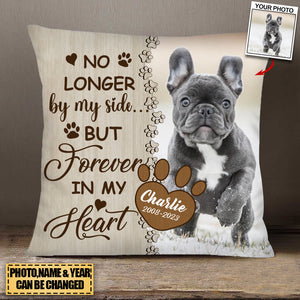 Memorial Upload Dog Photo, No Longer By My Side But Forever In My Heart Personalized Pillow