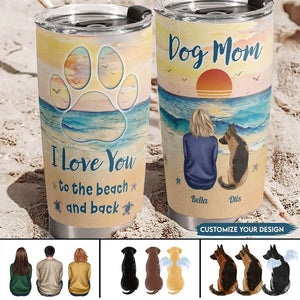 I Love You To The Beach And Back Dog Mom - Personalized Tumbler Cup