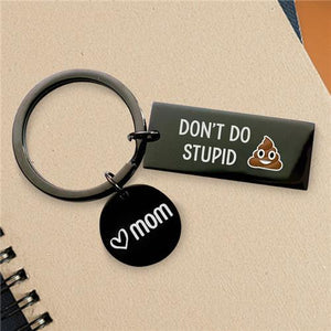 Don't Do Stupid Shit From Mom - Keychain