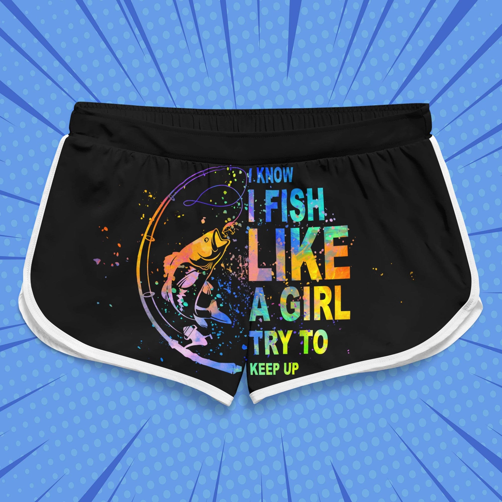 I Know I Fish Like A Girl - Women Shorts